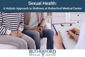 Sexual Health A Holistic Approach to Wellness at Rutherford Medical Center